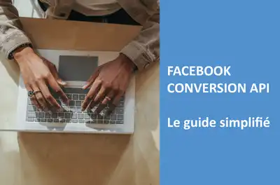 Facebook Conversion API : Le guide simplifié