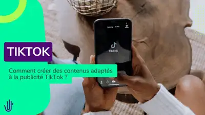 Comment créer des contenus adaptés à la publicité TikTok ?