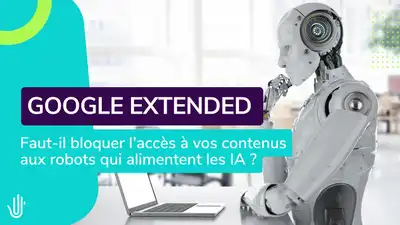Google Extended : Faut-il bloquer les robots qui alimentent les IA ?
